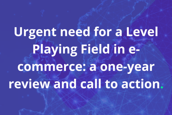 Urgent need for a Level Playing Field in e-commerce: a one-year review and call to action